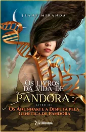 Os Livros da Vida de Pandora: Os Anunnaki e a Disputa pela Genética de Pandora