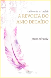 Os Livros de Yel Luzbel: A Revolta do Anjo Decaído: Livro 1