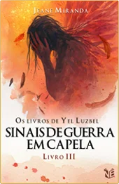 Os Livros de Yel Luzbel: Sinais de Guerra em Capela: Livro III